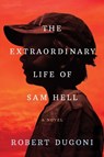 The Extraordinary Life of Sam Hell - Robert Dugoni - 9781503948976