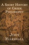 A Short History of Greek Philosophy - John Marshall - 9781504010757