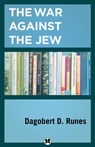 The War Against the Jew - Dagobert D. Runes - 9781504013086