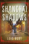 Shanghai Shadows - Lois Ruby - 9781504013659
