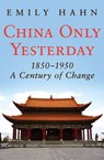 China Only Yesterday, 1850–1950 - Emily Hahn - 9781504016285