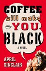 Coffee Will Make You Black - April Sinclair - 9781504018654
