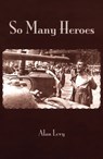 So Many Heroes - Alan Levy - 9781504023344
