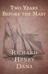 Two Years Before the Mast - Richard Henry Dana - 9781504025195