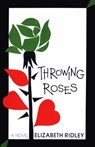 Throwing Roses - Elizabeth Ridley - 9781504025249