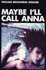 Maybe I'll Call Anna - William Browning Spencer - 9781504028462