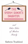 The Sperm Donor's Daughter - Kathryn Trueblood - 9781504028691