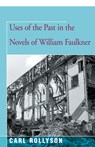 Uses of the Past in the Novels of William Faulkner - Carl Rollyson - 9781504029995