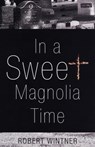In a Sweet Magnolia Time - Robert Wintner - 9781504032711