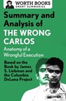 Summary and Analysis of The Wrong Carlos: Anatomy of a Wrongful Execution - Worth Books - 9781504044110