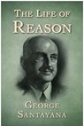 The Life of Reason - George Santayana - 9781504044417
