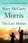 The Lost Mother - Mary McGarry Morris - 9781504048071