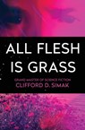 All Flesh Is Grass - Clifford D Simak - 9781504051071