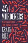 45 Murderers - Craig Rice - 9781504051712