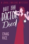 But the Doctor Died - Craig Rice - 9781504051736