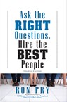 Ask the Right Questions, Hire the Best People - Ron Fry - 9781504055215