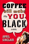 Coffee Will Make You Black - April Sinclair - 9781504058520