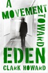 A Movement Toward Eden - Clark Howard - 9781504060653