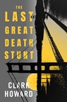 The Last Great Death Stunt - Clark Howard - 9781504060738