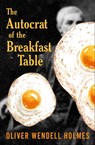 The Autocrat of the Breakfast Table - Oliver Wendell Holmes - 9781504064248