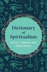 Dictionary of Spiritualism - Harry E. Wedeck ; Wade Baskin - 9781504067201