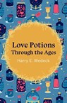 Love Potions Through the Ages - Harry E. Wedeck - 9781504067249