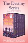 The Destiny Series Books One to Five - Patricia Dixon - 9781504070072