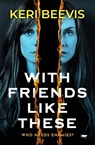 With Friends Like These - Keri Beevis - 9781504075190