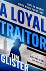 A Loyal Traitor - Tim Glister - 9781504075985