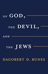 Of God the Devil and the Jews - Dagobert D. Runes - 9781504085670