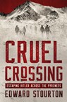 Cruel Crossing: Escaping Hitler Across the Pyrenees - Edward Stourton - 9781504087049