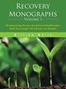 Recovery Monographs Volume I - William L White - 9781504905077