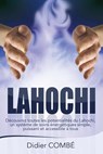 Lahochi: Decouvrez toutes les potentialites du Lahochi, un systeme de soins energetiques simple, puissant et accessible a tous - Didier Combe - 9781505276183