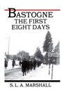 Bastogne the Story of the First Eight Days: In Which the 101st Airborne Division Was Closed within the Ring of German Forces - Center of Military History United States - 9781505566055
