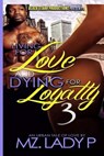 Living for Love and Dying for Loyalty 3 - Mz Lady P - 9781505586602