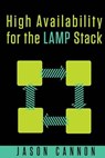 High Availability for the LAMP Stack: Eliminate Single Points of Failure and Increase Uptime for Your Linux, Apache, MySQL, and PHP Based Web Applicat - Jason Cannon - 9781505607062
