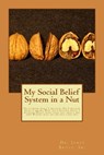 My Social Belief System in a Nut: Do I know what I believe; Do I believe what I know; Why do I believe what I believe; What does that say about me; an - James E. Bruce Sr - 9781505610987