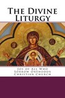 The Divine Liturgy: Joy of All Who Sorrow Christian Orthodox Church - John Chrysostom - 9781505612493