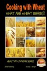 Cooking with Wheat - What are Wheat Berries? - Dueep J. Singh - 9781505675160