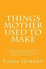 Things Mother Used to Make - GURNEY,  Lydia Maria - 9781505724547