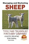 Managing and Marketing Sheep - Tools and Techniques for Every Shepherd - John Davidson - 9781505803945