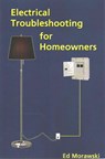 Electrical Troubleshooting for Homeowners - Ed Morawski - 9781506184838