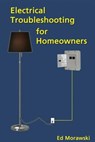 Electrical Troubleshooting for Homeowners - Ed Morawski - 9781506184838