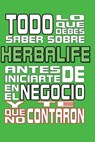 Todo lo que debes saber sobre Herbalife: Antes de iniciarte en el negocio y que no te contaron - Anonimo Anonimo - 9781506193007