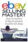 Ebay Selling Mastery: How to make $5,000 per month Selling Stuff on Ebay - Brian Conners - 9781506198644
