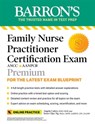 Family Nurse Practitioner Certification Exam Premium: 4 Practice Tests + Comprehensive Review + Online Practice - Angela Caires DNP, CRNP ; Yeow Chye Ng Ph.D., CRNP, AAHIVE, CPC ; Barron's Educational Series - 9781506285696