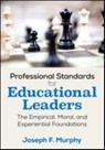 Professional Standards for Educational Leaders: The Empirical, Moral, and Experiential Foundations - Murphy - 9781506337487