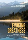 Evoking Greatness: Coaching to Bring Out the Best in Educational Leaders - Tschannen-Moran - 9781506377803