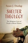 Shelter Theology: The Religious Lives of People without Homes - Susan J. Dunlap - 9781506471556