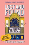 Lost & Found in the Cathedral of Cinema - Jeffrey Overstreet - 9781506496948